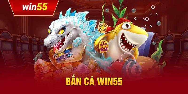 Tổng quan về sảnh game bắn cá tại Win55